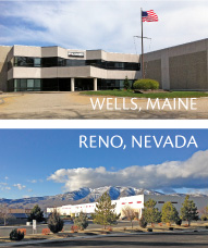Facilities in Wells, Maine and Reno, Nevada